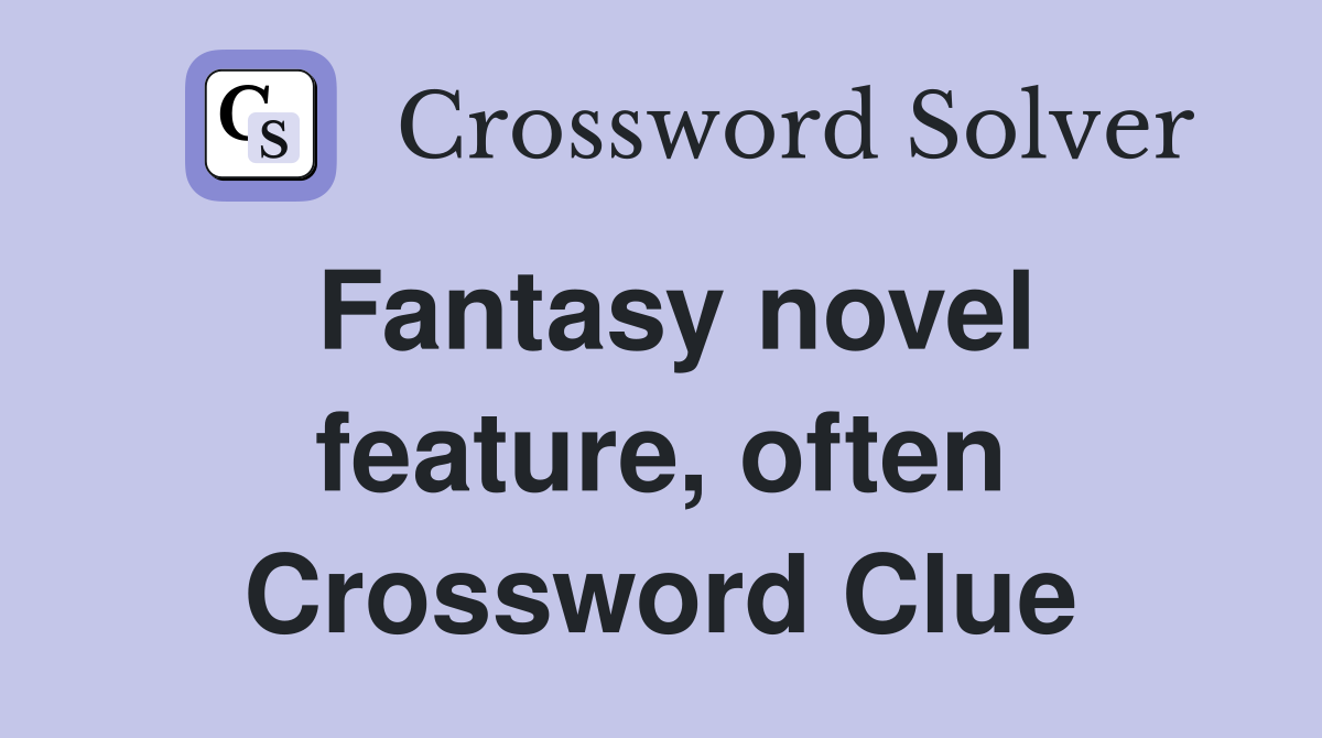 Fantasy novel feature, often Crossword Clue