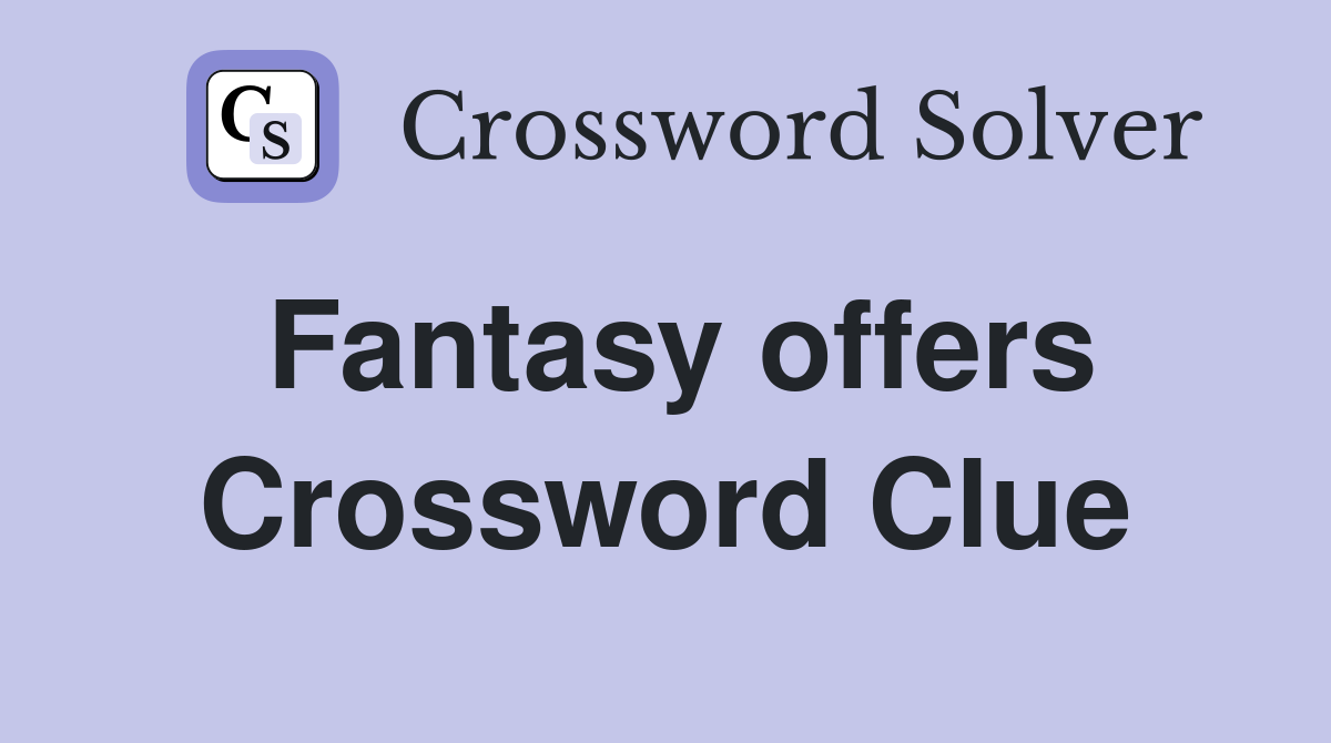 Fantasy offers Crossword Clue