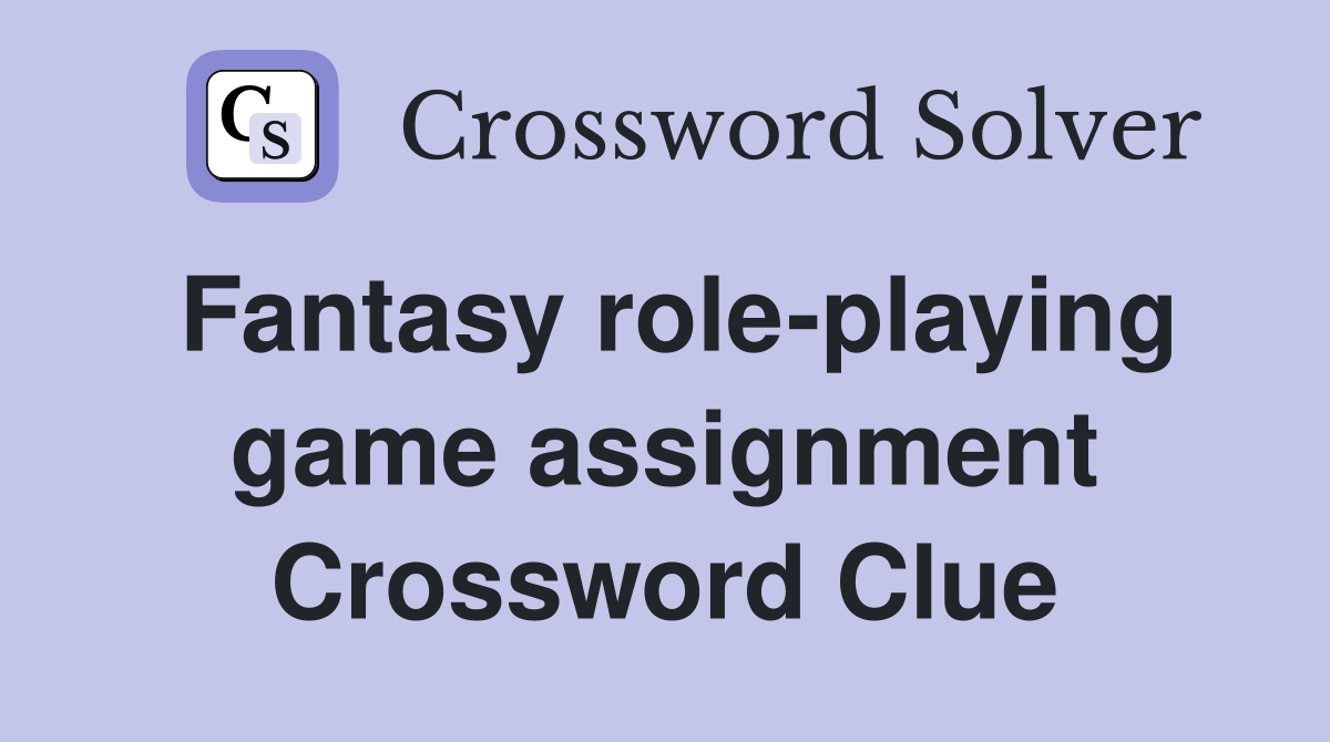 Fantasy role-playing game assignment Crossword Clue