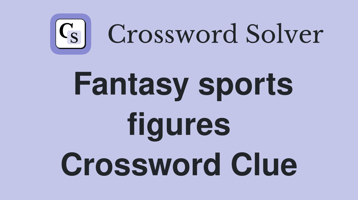 Fantasy sports figures Crossword Clue