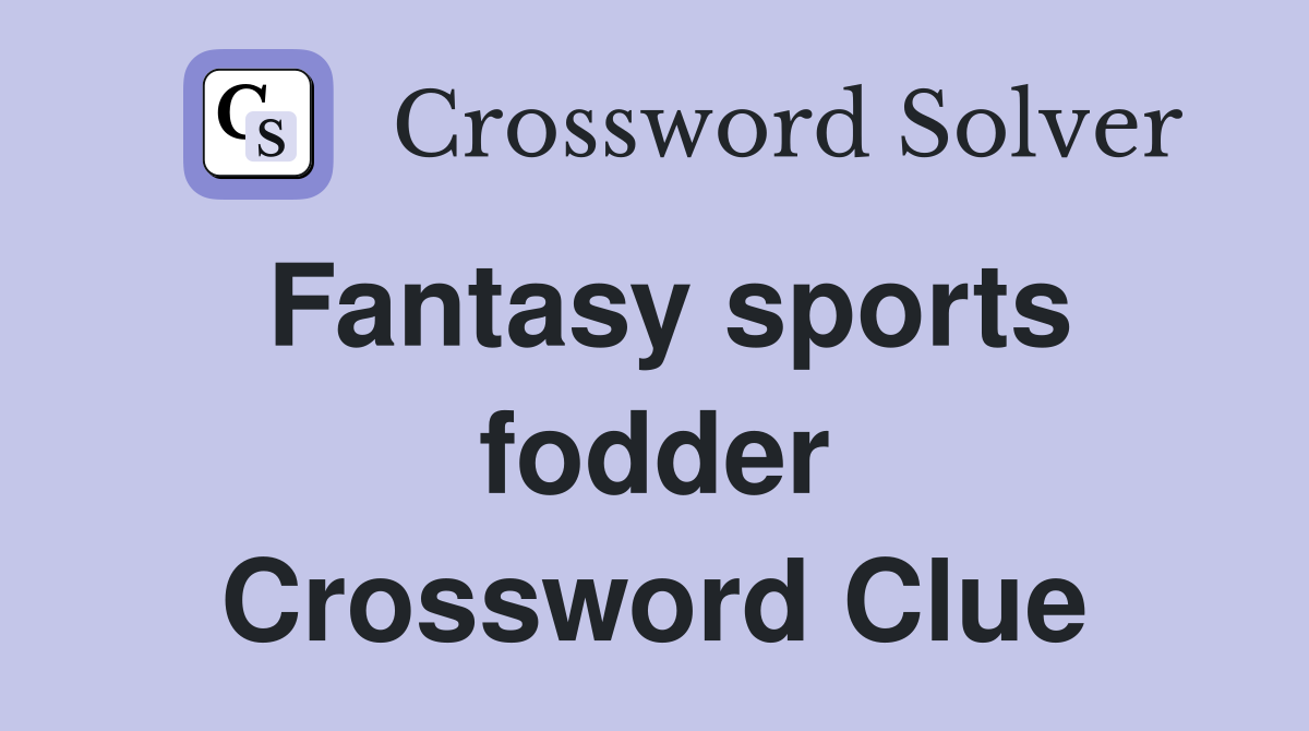 Fantasy sports fodder Crossword Clue