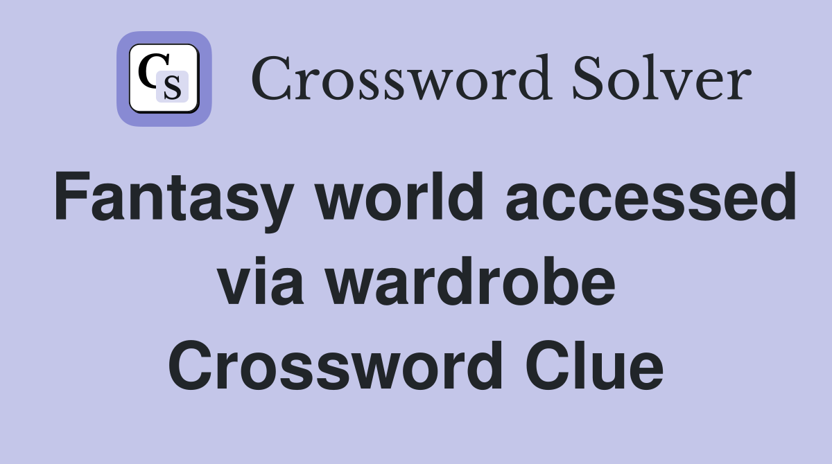Fantasy world accessed via wardrobe Crossword Clue