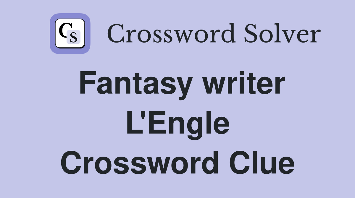 Fantasy writer L'Engle Crossword Clue