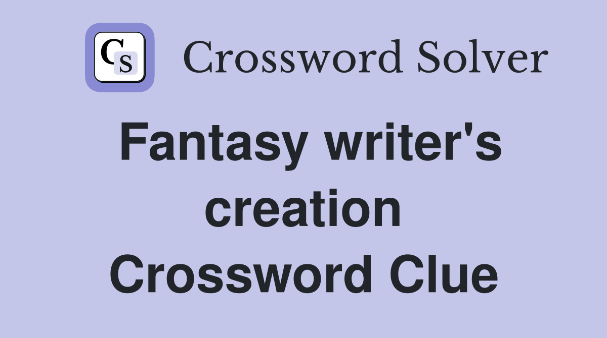 Fantasy writer's creation Crossword Clue