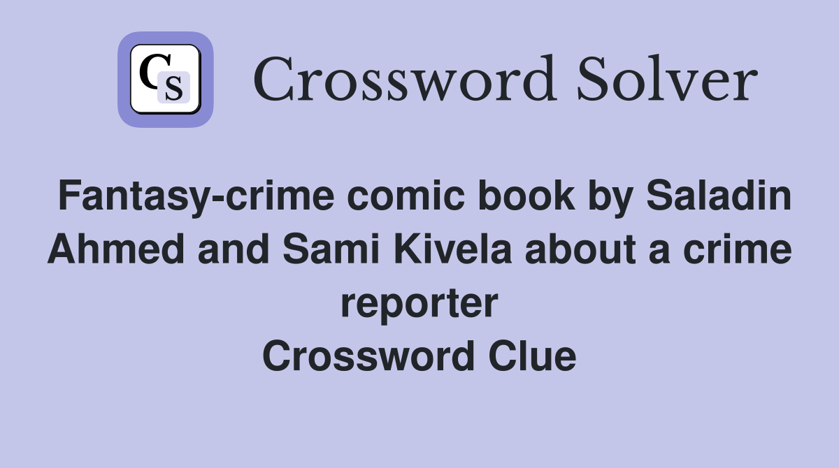 Fantasy-crime comic book by Saladin Ahmed and Sami Kivela about a crime reporter Crossword Clue