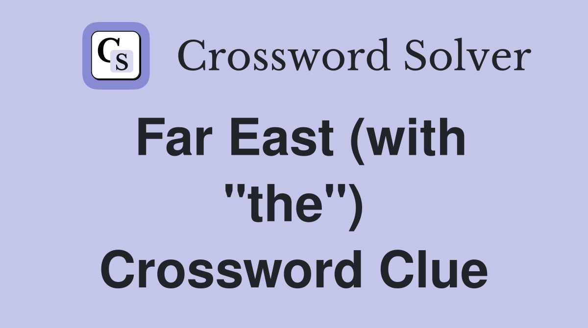 Far East (with "the") Crossword Clue