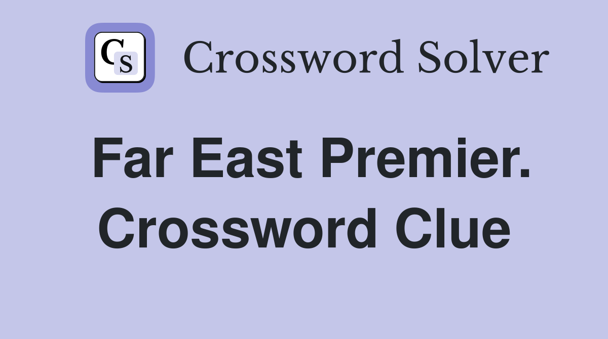 Far East Premier. Crossword Clue
