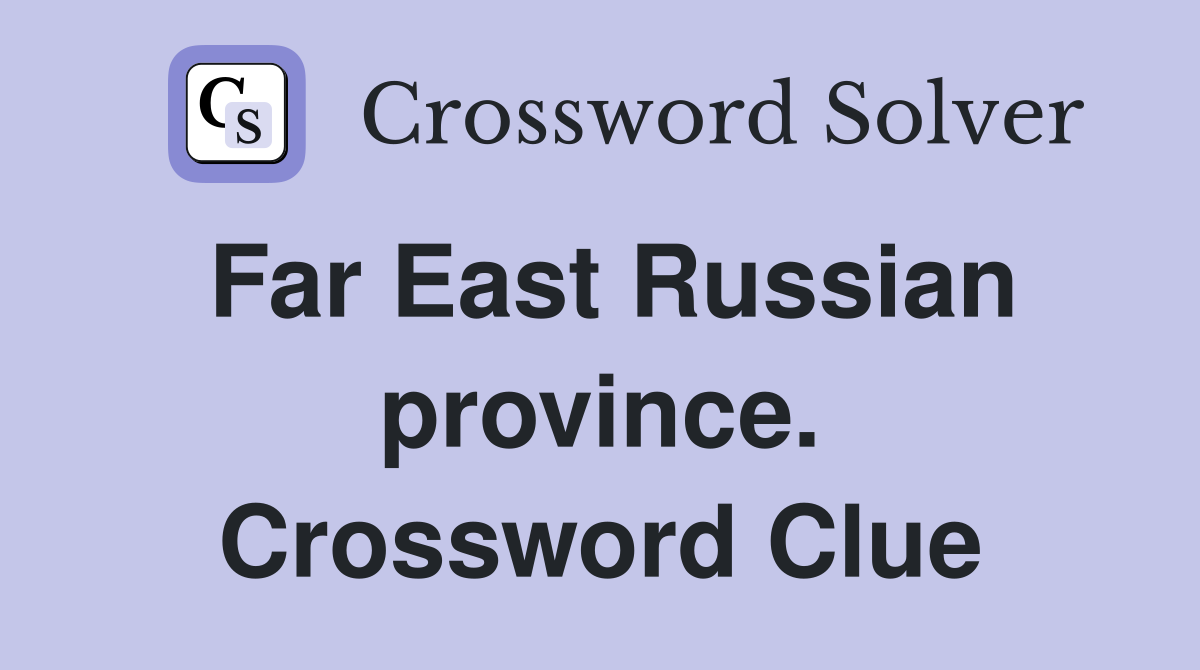 Far East Russian province. Crossword Clue
