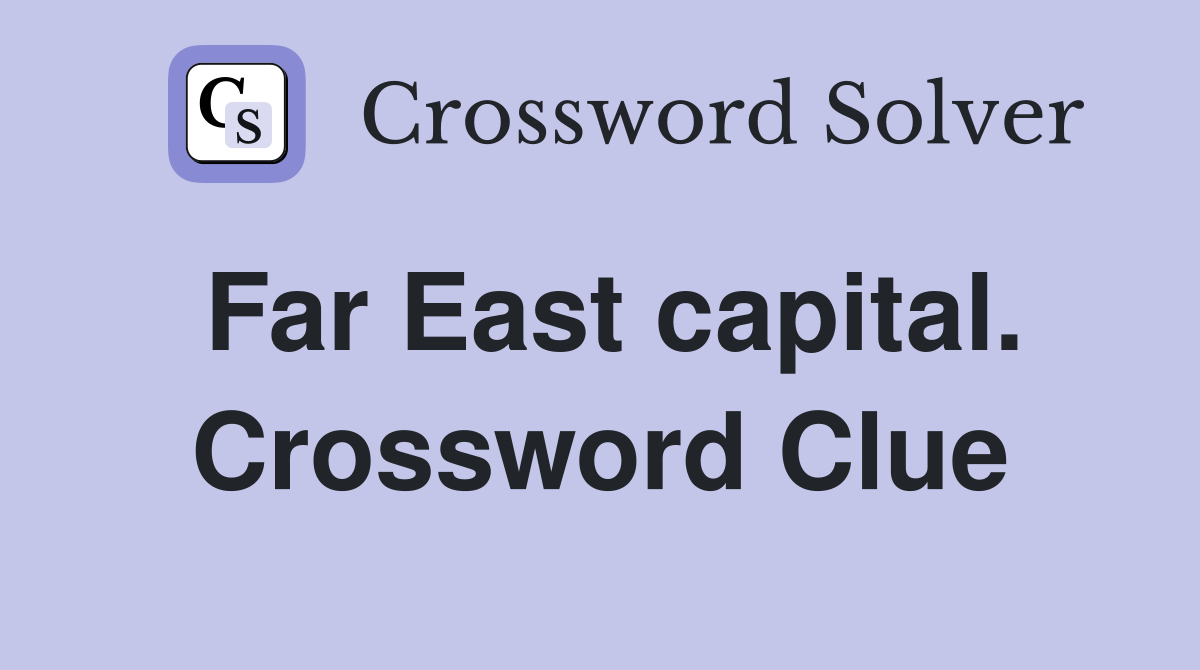 Far East capital. Crossword Clue