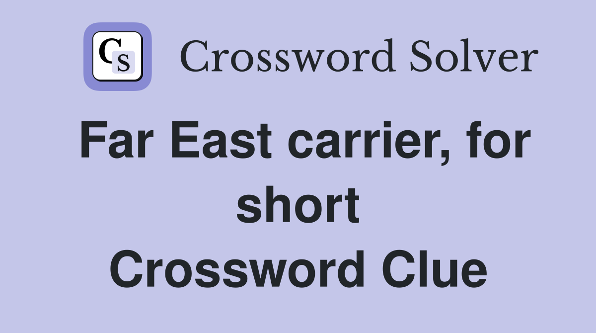 Far East carrier, for short Crossword Clue