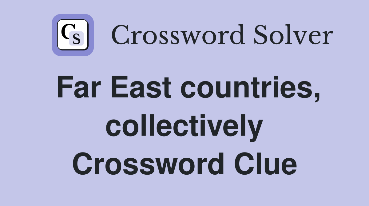 Far East countries, collectively Crossword Clue
