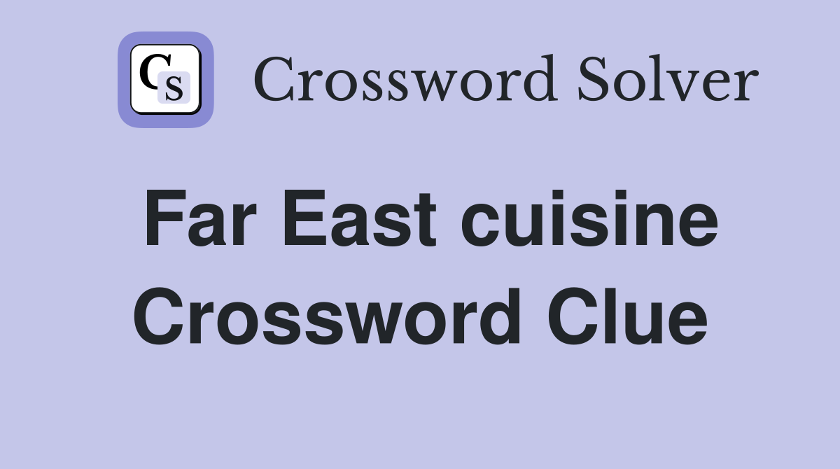Far East cuisine Crossword Clue