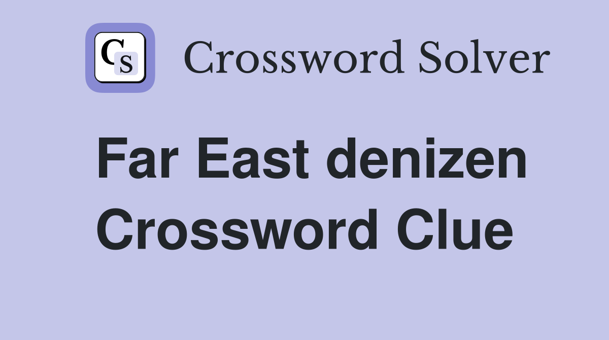 Far East denizen Crossword Clue
