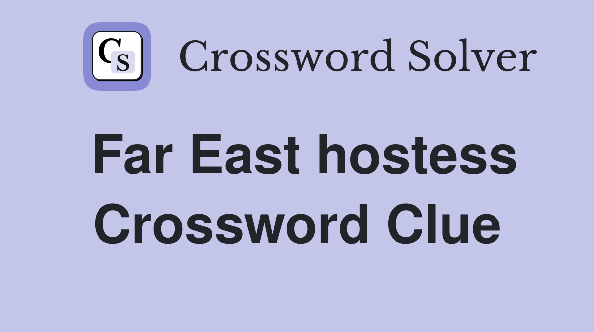 Far East hostess Crossword Clue