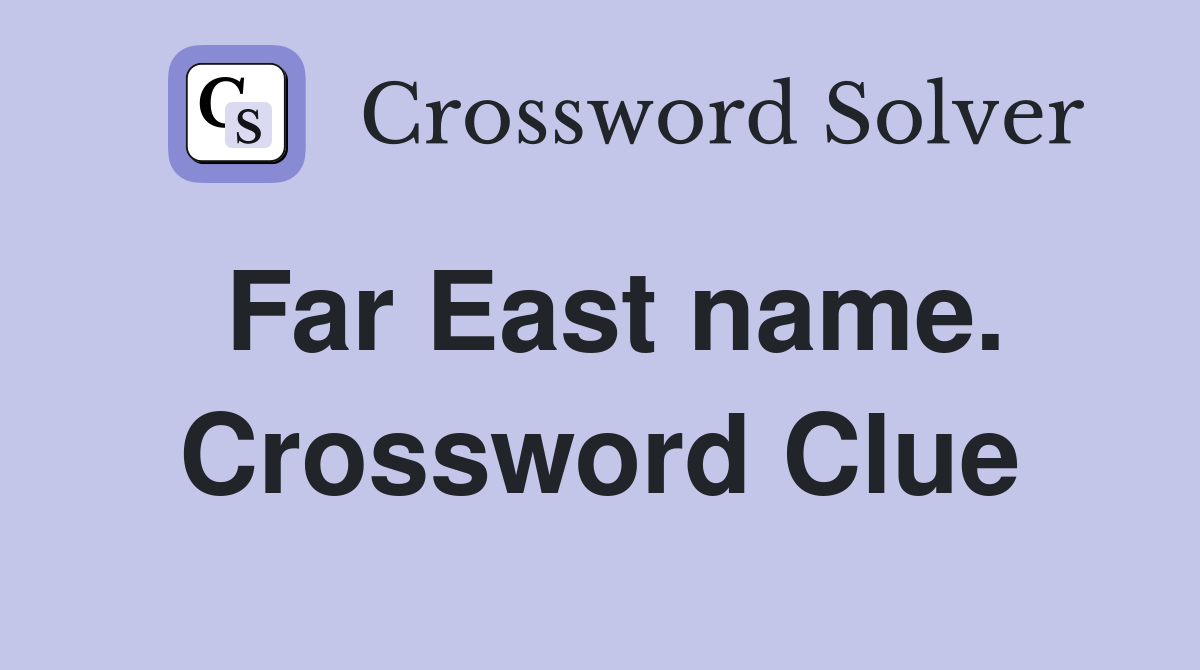 Far East name. Crossword Clue