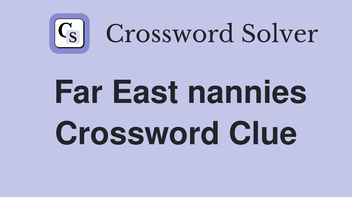 Far East nannies Crossword Clue