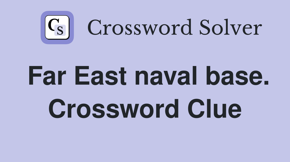 Far East naval base. Crossword Clue