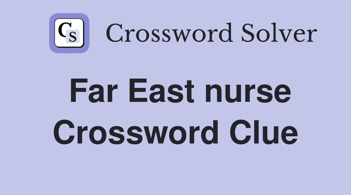 Far East nurse Crossword Clue