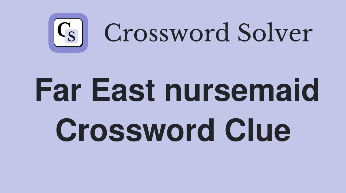 Far East nursemaid Crossword Clue