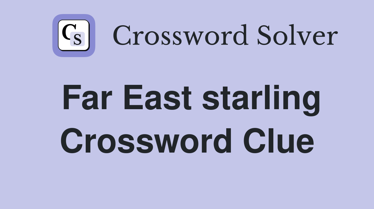 Far East starling Crossword Clue