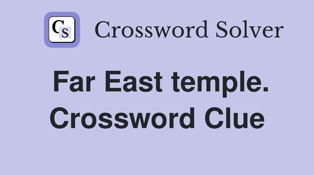 Far East temple. Crossword Clue