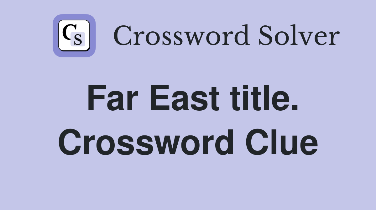 Far East title. Crossword Clue