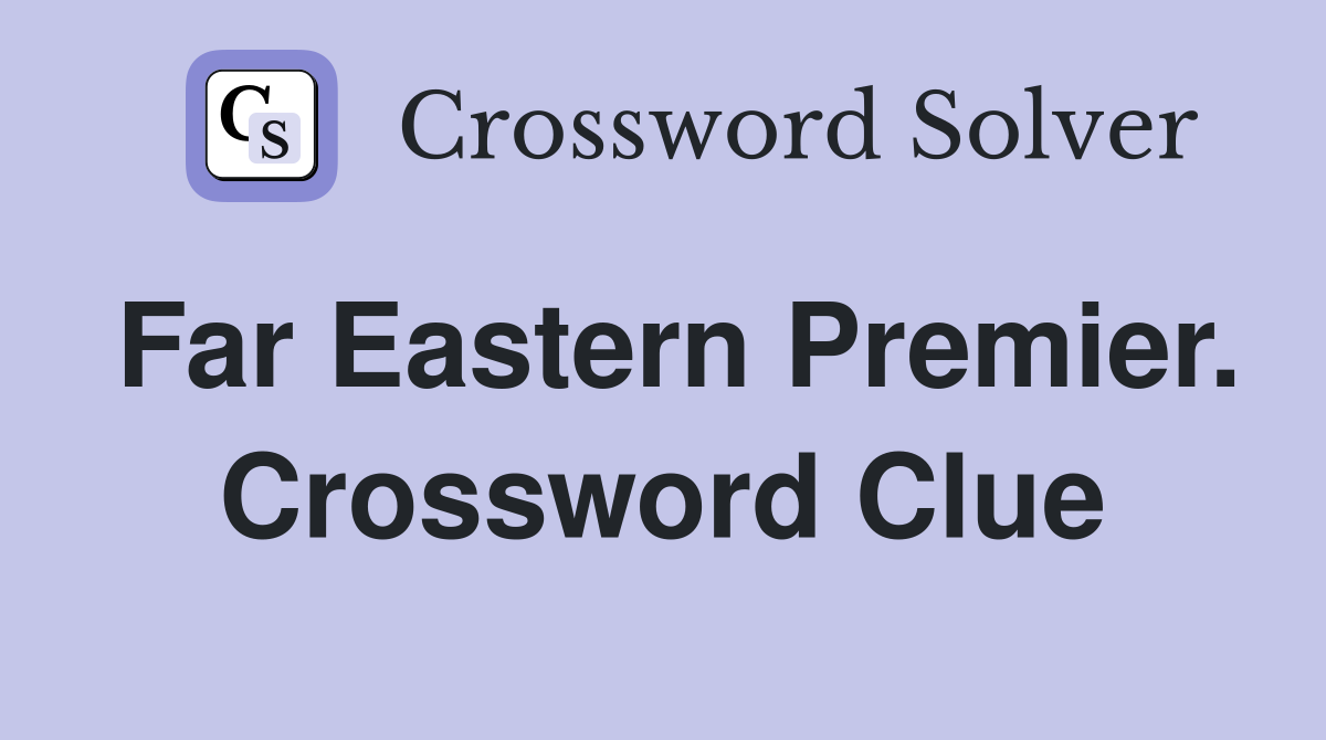 Far Eastern Premier. Crossword Clue