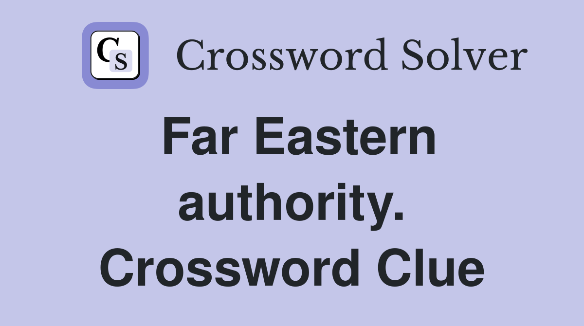 Far Eastern authority. Crossword Clue