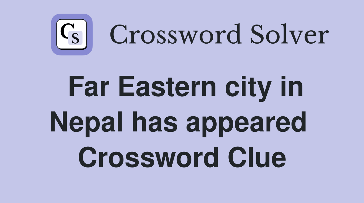 Far Eastern city in Nepal has appeared  Crossword Clue