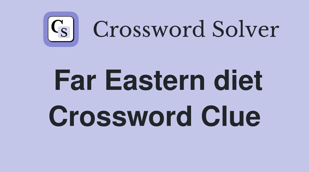 Far Eastern diet Crossword Clue