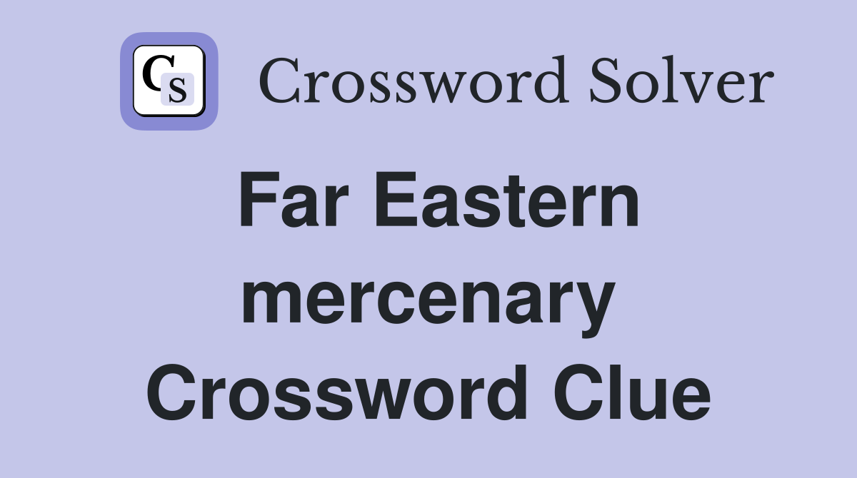 Far Eastern mercenary Crossword Clue