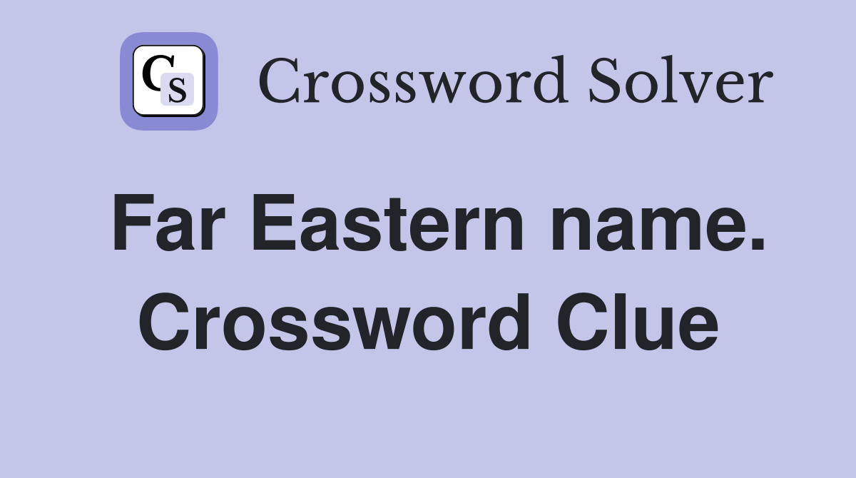 Far Eastern name. Crossword Clue
