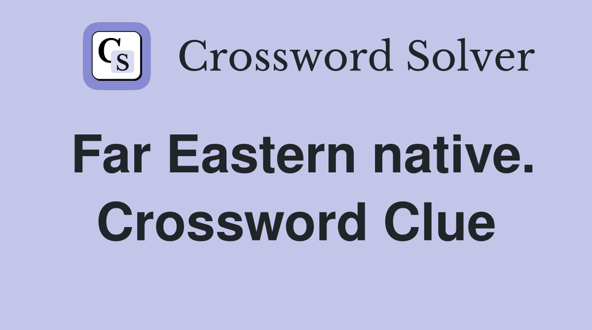 Far Eastern native. Crossword Clue