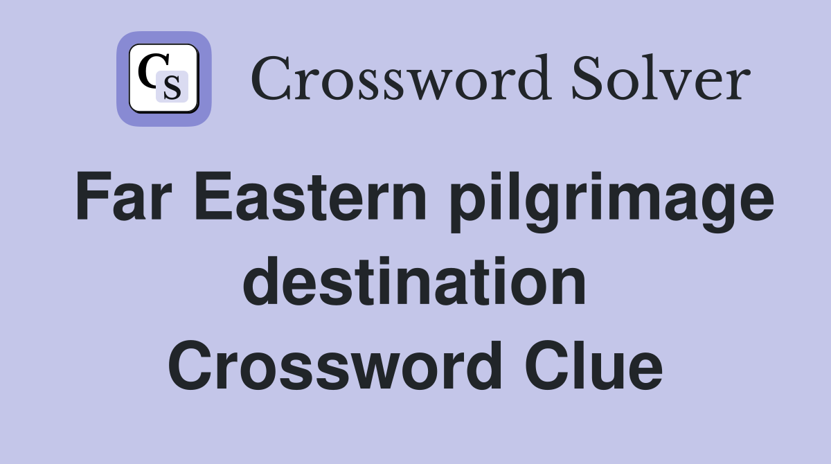 Far Eastern pilgrimage destination Crossword Clue