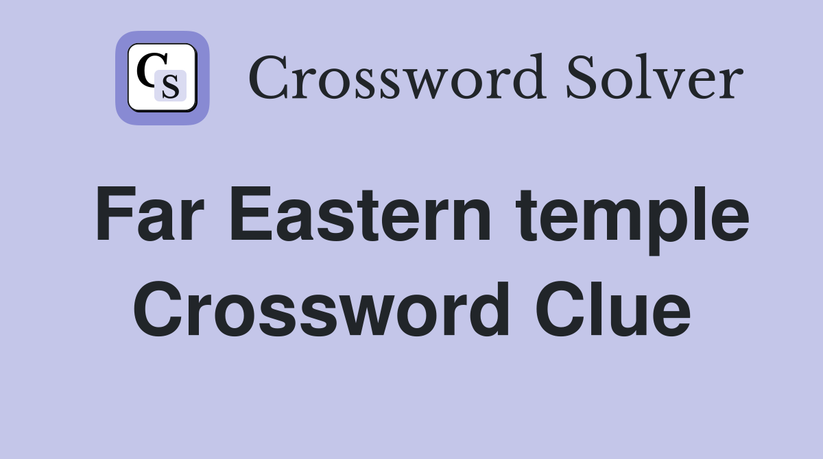Far Eastern temple Crossword Clue