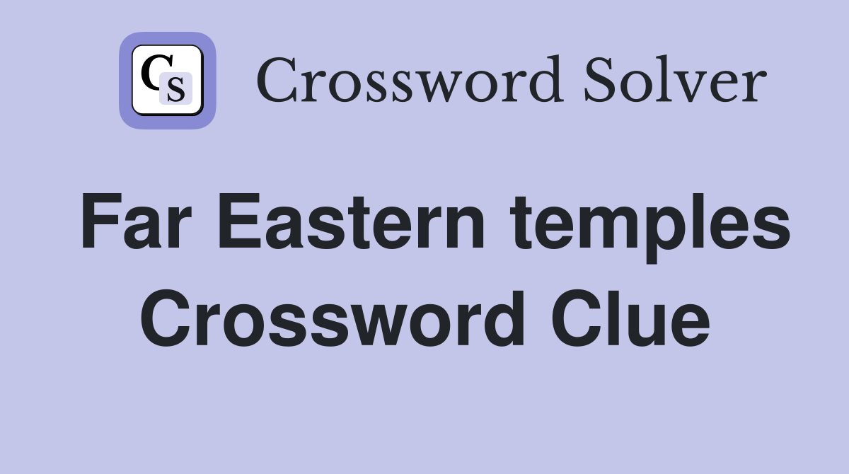 Far Eastern temples Crossword Clue