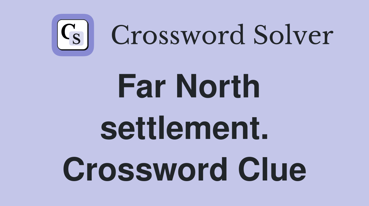 Far North settlement. Crossword Clue