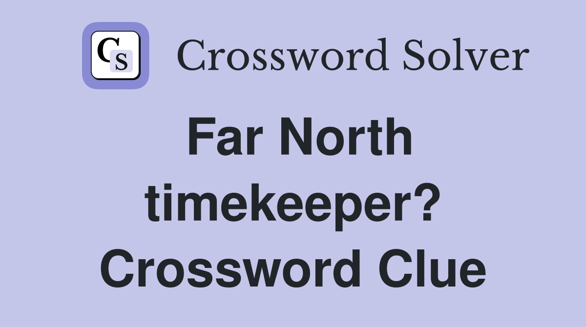Far North timekeeper? Crossword Clue