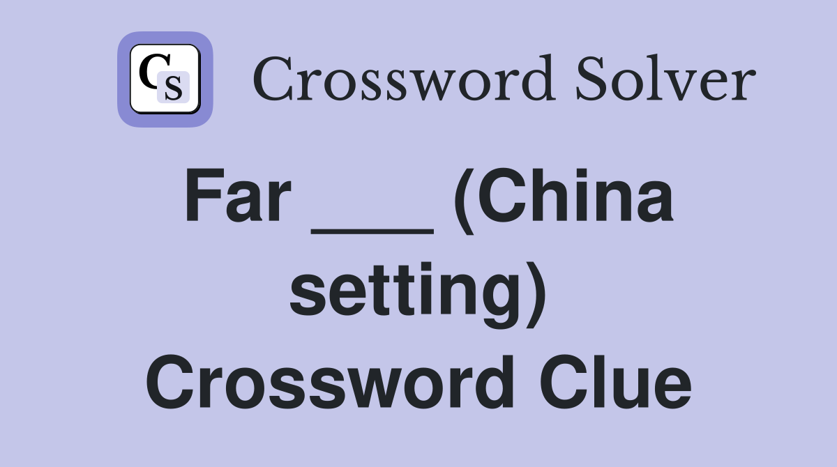 Far ___ (China setting) Crossword Clue