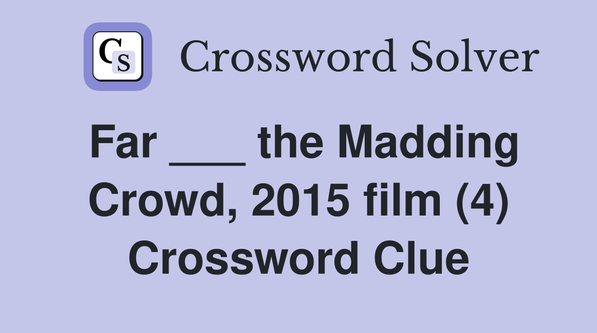 Far ___ the Madding Crowd, 2015 film (4) Crossword Clue