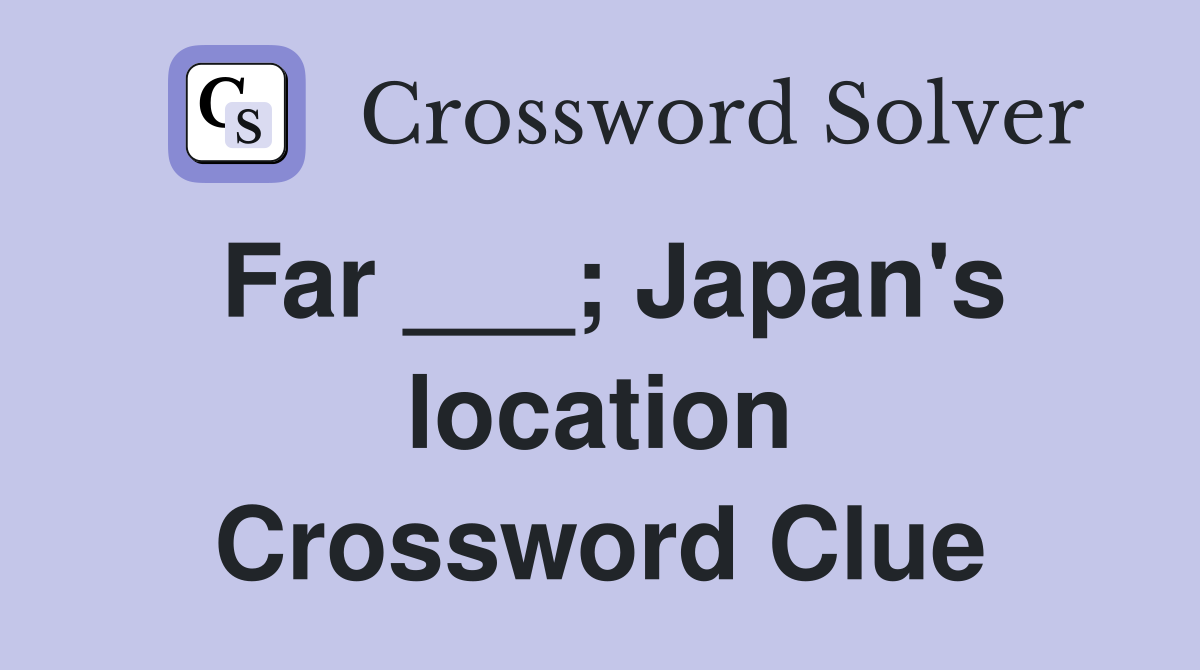 Far ___; Japan's location Crossword Clue