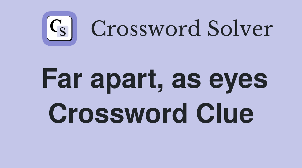 Far apart, as eyes Crossword Clue