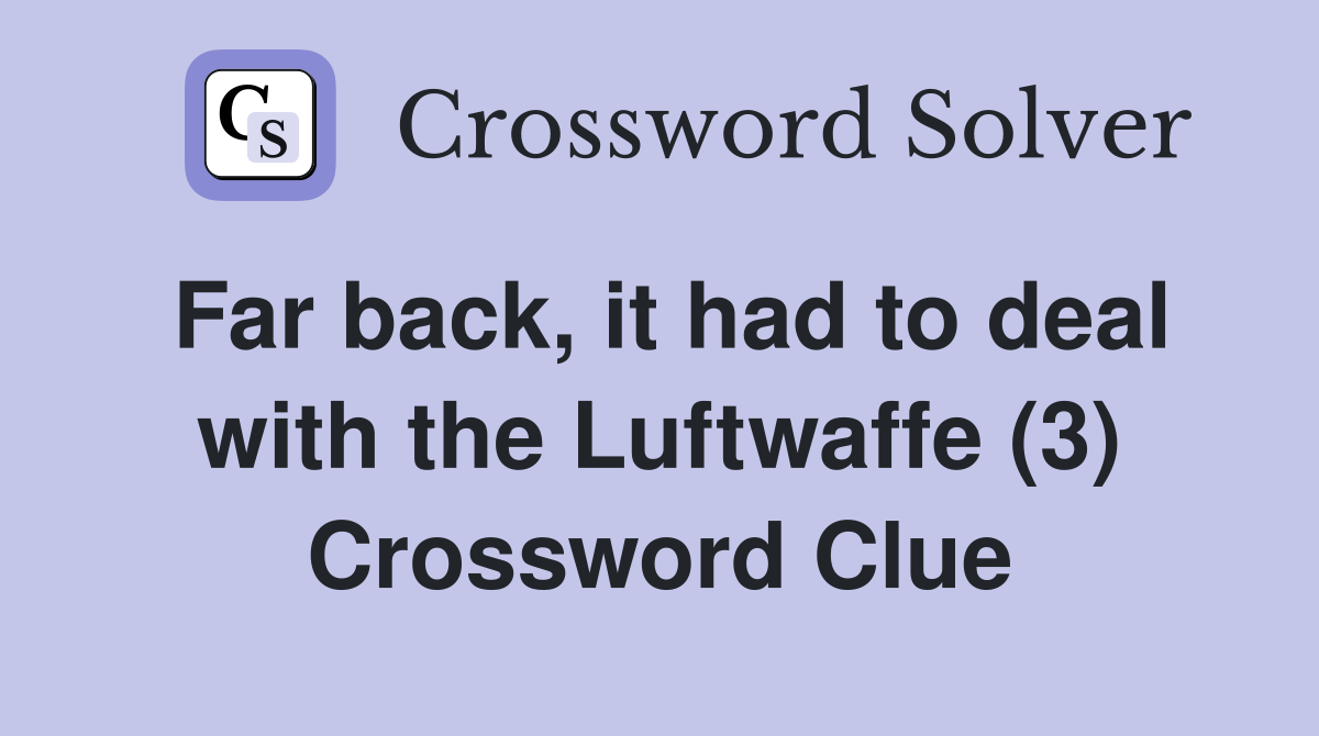 Far back, it had to deal with the Luftwaffe (3) Crossword Clue