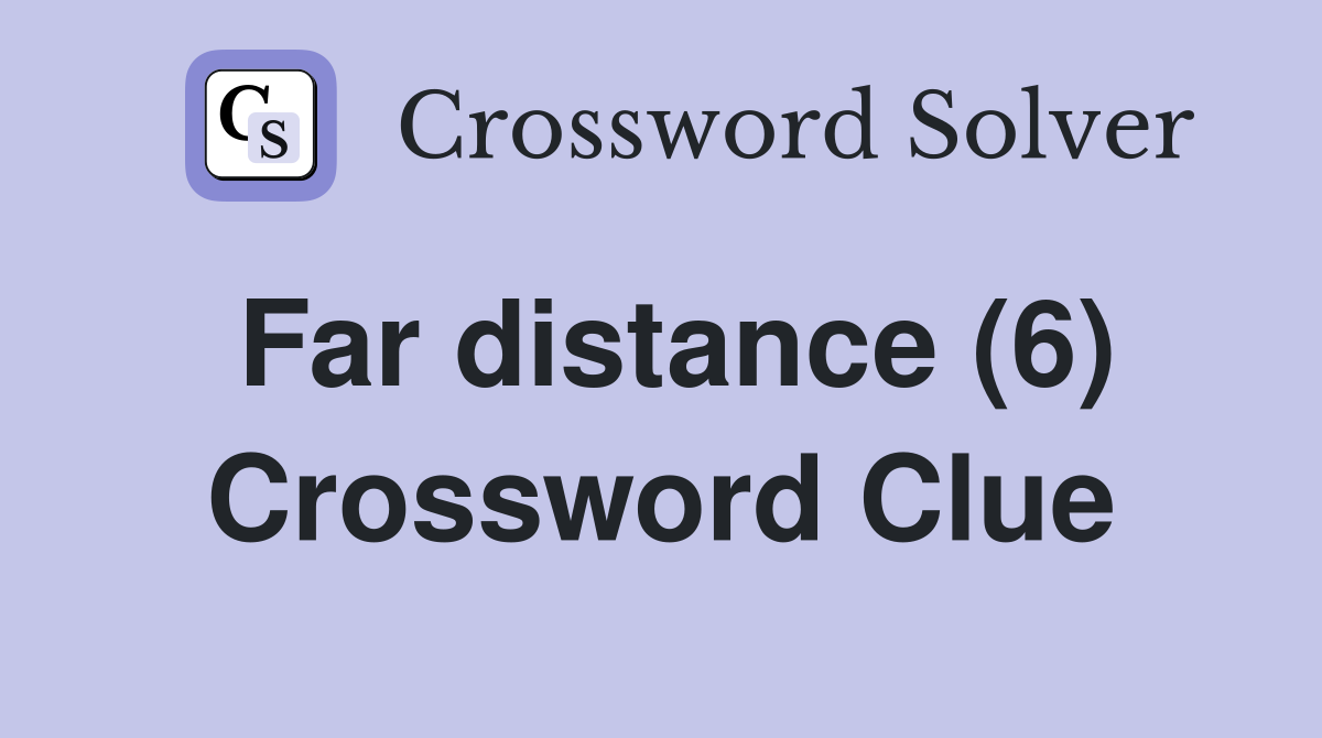 Far distance (6) Crossword Clue