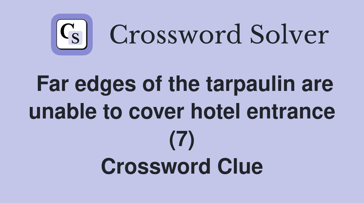 Far edges of the tarpaulin are unable to cover hotel entrance (7) Crossword Clue