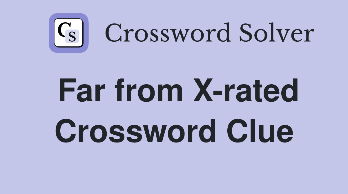 Far from X-rated Crossword Clue