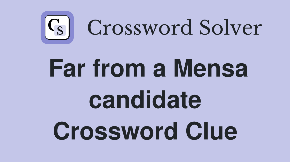 Far from a Mensa candidate Crossword Clue