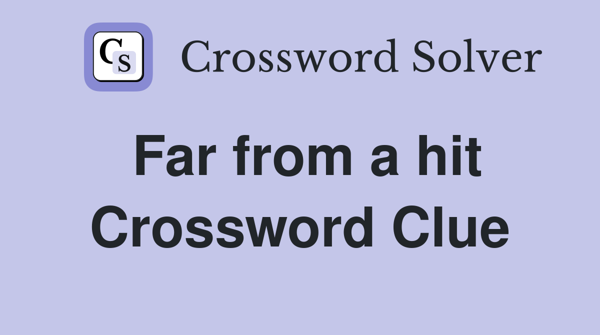 Far from a hit Crossword Clue