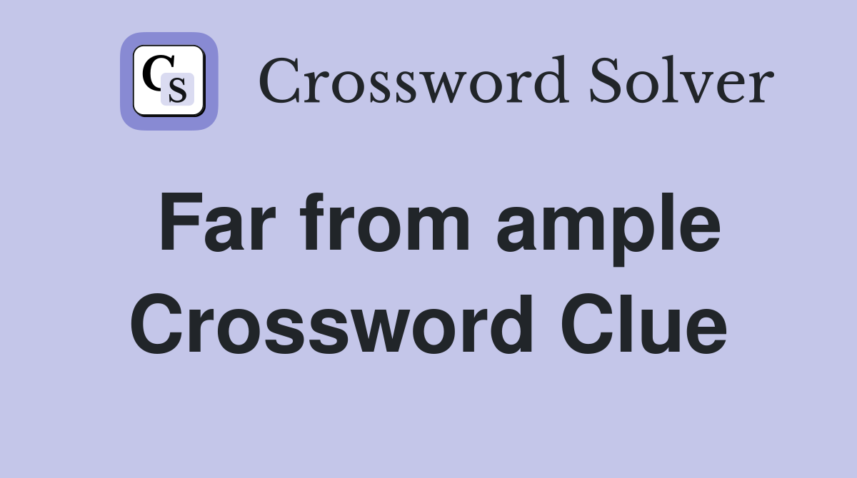 Far from ample Crossword Clue