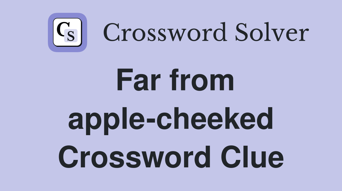 Far from apple-cheeked Crossword Clue